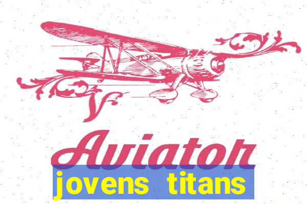 jovens titans cavando fortunas